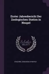 Erster Jahresbericht Der Zoologischen Station in Neapel