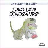 I Just Love DINOSAURS!