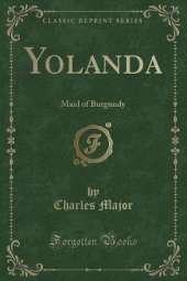 Yolanda: Maid of Burgundy (Classic Reprint)