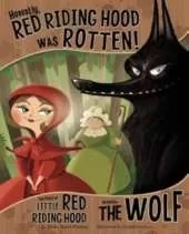Other Side of the Story Honestly, Red Riding Hood Was Rotten the Story of Little Red Riding Hood as Told by the Wolf