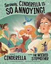 Other Side of the Story Seriously, Cinderella is So Annoying the Story of Cinderella as Told by the Wicked Stepmother