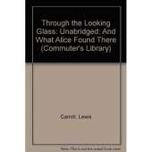 Through the Looking Glass: And What Alice Found There