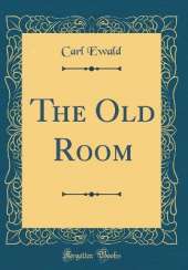 The Old Room (Classic Reprint)
