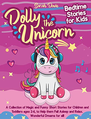 Dolly the Unicorn Bedtime Stories for Kids: A Collection of Magic and Funny Short Stories for Children and Toddlers Ages 2-6, to Help Them Fall Asleep and Relax. Wonderful Dreams for All!