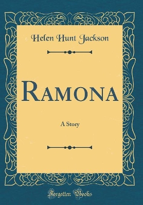 Ramona: A Story (Classic Reprint)