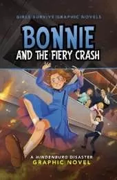 Bonnie and the Fiery Crash: A Hindenburg Disaster Graphic Novel
