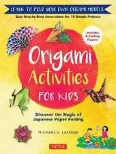Origami Activities for Kids: Discover the Magic of Japanese Paper Folding, Learn to Fold Your Own Origami Models (Includes 8 Folding Papers)