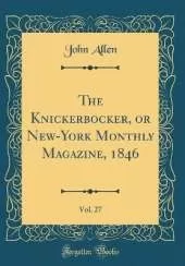 The Knickerbocker, or New-York Monthly Magazine, 1846, Vol. 27 (Classic Reprint)