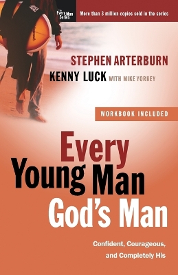 Every Young Man God's Man (Includes Workbook): Confident, Courageous, and Completely His