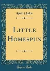 Little Homespun (Classic Reprint)