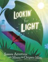 Lookin for Light: Science Adventures with Manny the Origami Moth (Origami Science Adventures)