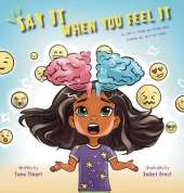 Say It When You Feel It: A story of taming big feelings while standing tall with kind choices (A book on anger management through understanding of brain's role in feeling and expressing)