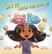 Say It When You Feel It: A story of taming big feelings while standing tall with kind choices (A book on anger management through understanding of brain's role in feeling and expressing)