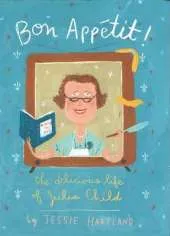 Bon Appetit! The Delicious Life Of Julia Child
