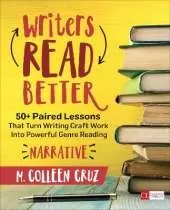 Writers Read Better: Narrative: 50+ Paired Lessons That Turn Writing Craft Work Into Powerful Genre Reading