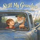Still My Grandpa: A Story of Love That Never Goes Away