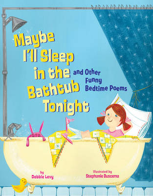 Maybe I'll Sleep in the Bathtub Tonight: And Other Funny Bedtime Poems