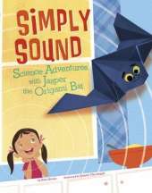 Simply Sound: Science Adventures with Jasper the Origami Bat (Origami Science Adventures)