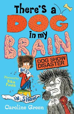There's a Dog in My Brain: Dog Show Disaster: Comedy body-swap adventure and canine capers in this funny book for readers aged 7, 8, 9