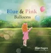 Blue and Pink Balloons: A Child's Journey through Joy, Loss, and Healing