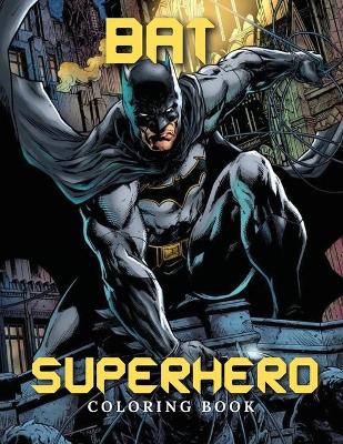 Bat Superhero Coloring Book: Superhero coloring book - Fun Jumbo Coloring Book For All Ages - Boys coloring Book