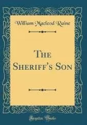 The Sheriff's Son (Classic Reprint)
