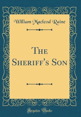 The Sheriff's Son (Classic Reprint)
