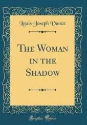 The Woman in the Shadow (Classic Reprint)