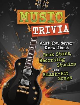 Music Trivia: What You Never Knew About Rock Stars, Recording Studios and Smash-Hit Songs