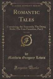 Romantic Tales, Vol. 2 of 4: Containing, the Anaconda; The Dying Bride; The Four Facardins, Part I (Classic Reprint)