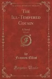 The Ill-Tempered Cousin, Vol. 2 of 3: A Novel (Classic Reprint)