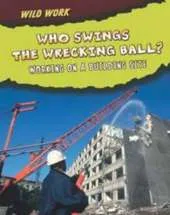 Who Swings the Wrecking Ball?: Working on a Building Site