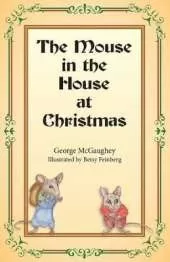 The Mouse in the House at Christmas: Once upon a time, long, long ago, in a far-off city, there lived a family of mice.