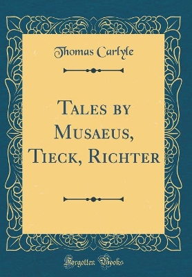 Tales by Musaeus, Tieck, Richter (Classic Reprint)