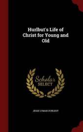 Hurlbut's Life of Christ for Young and Old