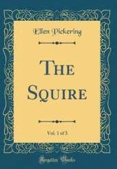 The Squire, Vol. 1 of 3 (Classic Reprint)
