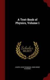 A Text-Book of Physics, Volume 1