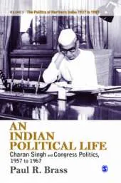 An Indian Political Life: Charan Singh and Congress Politics, 1957 to 1967
