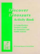 Discover Dinosaurs Activity Book: A Comprehensive Teacher's Guide for Elementary and Middle Schools