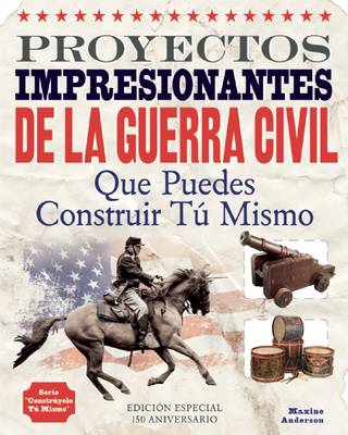 Proyectos Impresionantes de la Guerra Civil: Que Puedes Construir Tu Mismo