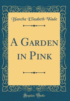 A Garden in Pink (Classic Reprint)
