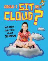 Could I Sit on a Cloud?: And other questions about Science