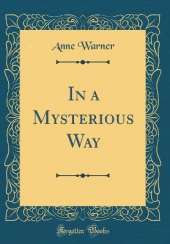 In a Mysterious Way (Classic Reprint)