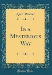In a Mysterious Way (Classic Reprint)