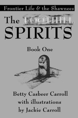 The Foothill Spirits-Book One: Frontier Life & the Shawnees