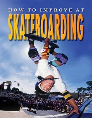 How To Improve At Skateboarding