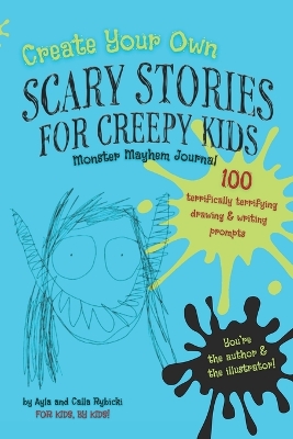 Create Your Own Scary Stories for Creepy Kids Monster Mayhem Journal: 100 Terrifically Terrifying Drawing and Writing Prompts