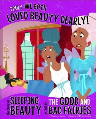 Truly, We Both Loved Beauty Dearly!: The Story of Sleeping Beauty as told by the Good and Bad Fairies