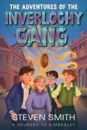 The Adventures of The Inverlochy Gang. A Journey to Kimberley