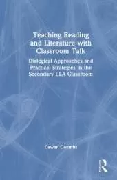 Teaching Reading and Literature with Classroom Talk: Dialogical Approaches and Practical Strategies in the Secondary ELA Classroom